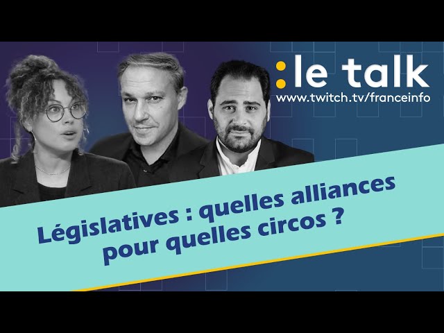 ⁣LE TALK :  élections législatives / quelles alliances pour quelles circonscriptions ?