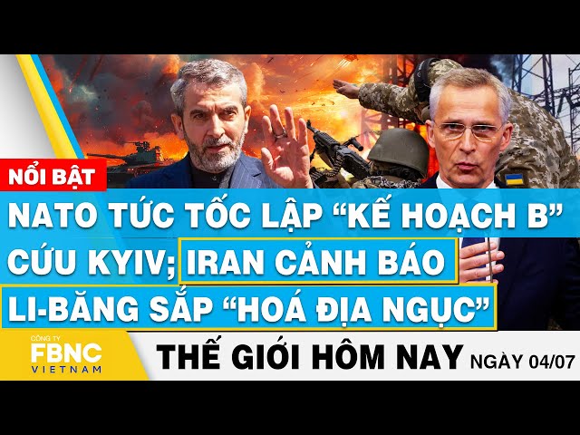 ⁣Tin thế giới hôm nay 4/7 | NATO lập “kế hoạch B” cứu Kyiv; Iran cảnh báo Li-Băng sắp “hoá địa ngục”