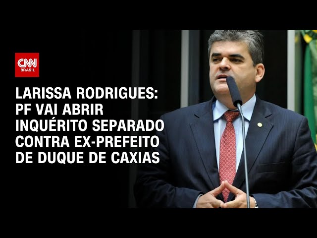 ⁣Larissa Rodrigues: PF vai abrir inquérito separado contra ex-prefeito de Duque de Caxias | LIVE CNN