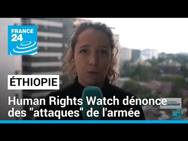 ⁣Ethiopie : Human Rights Watch dénonce des "attaques" de l'armée • FRANCE 24