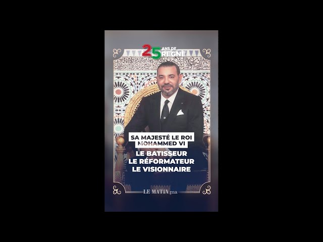 ⁣Sa Majesté Le Roi Mohammed VI : le bâtisseur, le réformateur, le visionnaire