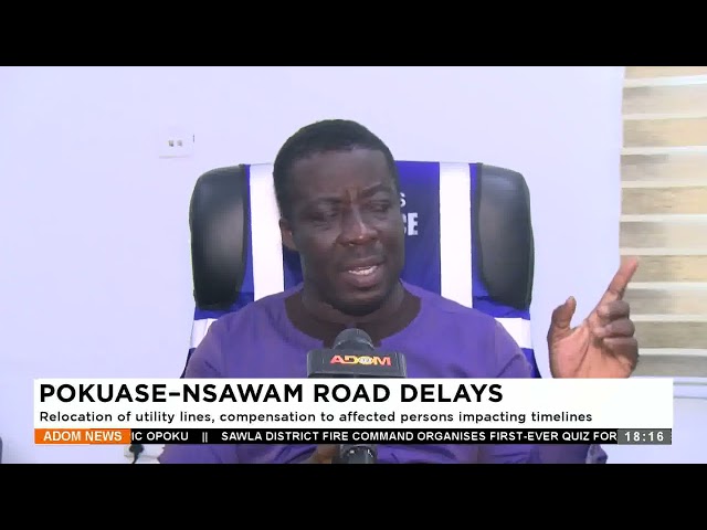 ⁣Pokuase-Nsawam Road Delays: Relocation of utility lines, compensation to affected persons impacting.