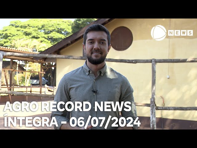 ⁣Agro Record News - 06/07/2024