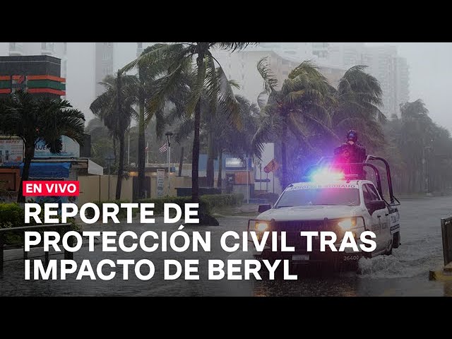 ⁣EN VIVO: Reporte de Protección Civil tras paso de Beryl