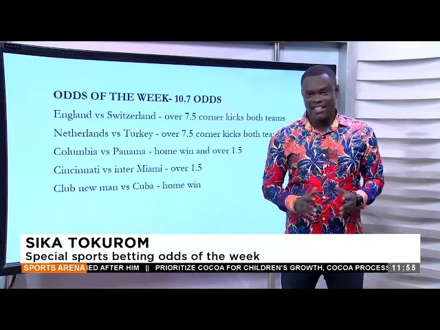 ⁣Sika Tokurom: Special betting odds of the week - Sports Arena on Adom TV (06-07-24)