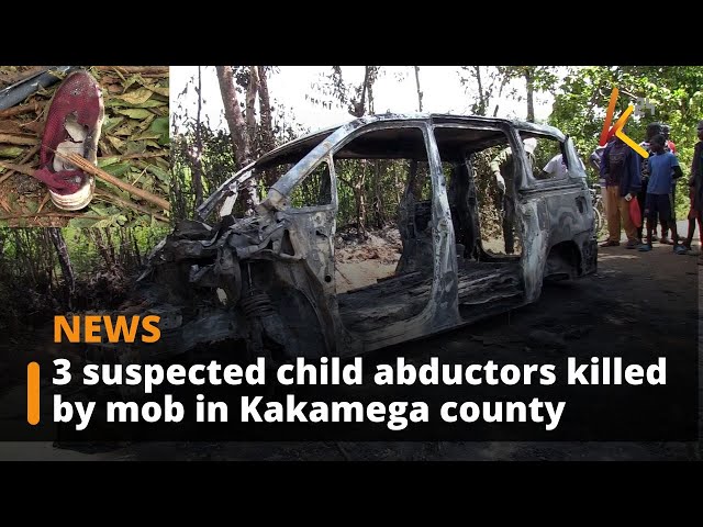 ⁣Three suspected child abductors killed by mob in Kakamega county