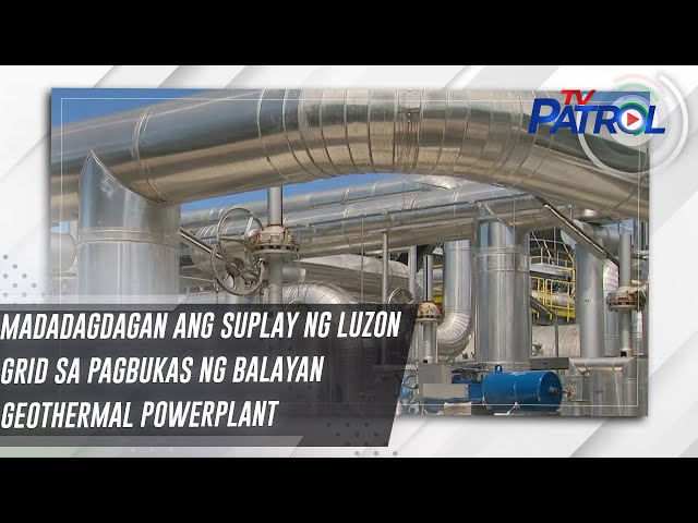 ⁣Madadagdagan ang suplay ng Luzon grid sa pagbukas ng Balayan Geothermal Powerplant | TV Patrol