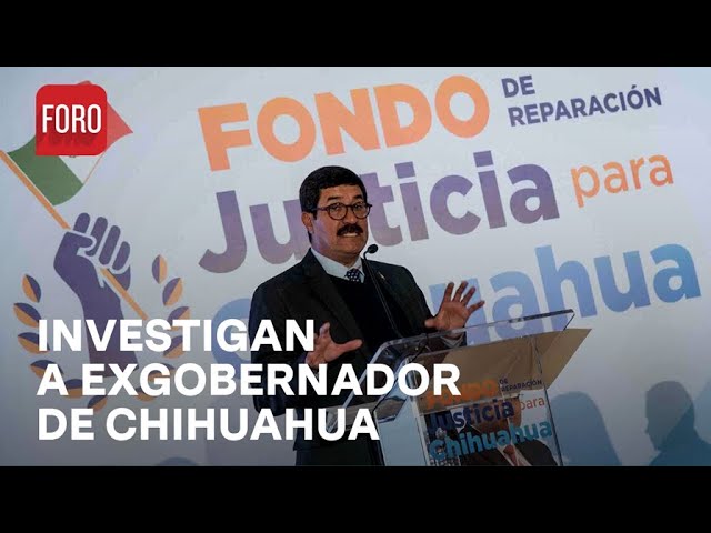 ⁣Investigan a Javier Corral, exgobernador de Chihuahua - Sábados de FORO