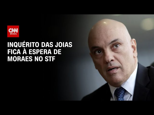 ⁣Inquérito das joias fica à espera de Moraes no STF | AGORA CNN