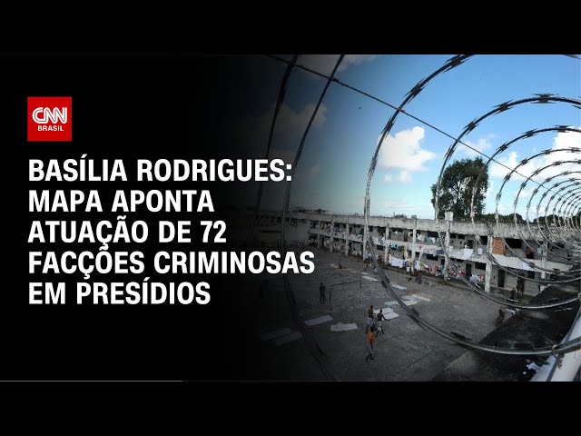 Basília Rodrigues: Mapa aponta atuação de 72 facções criminosas em presídios | CNN NOVO DIA