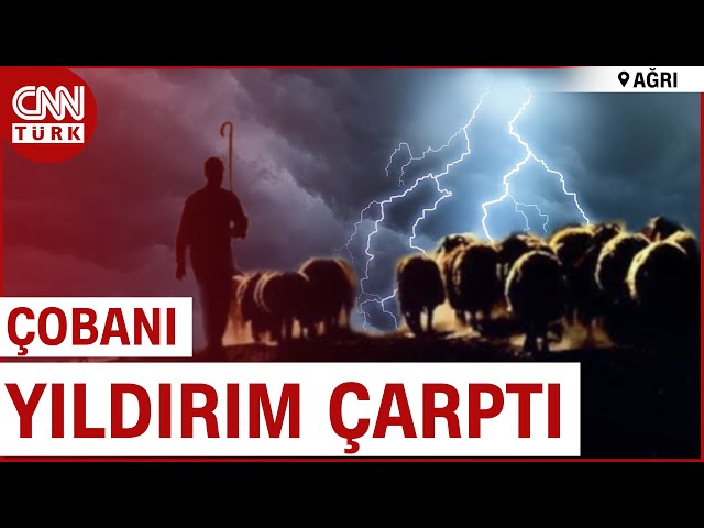 Hayvan Otlatırken Yıldırım İsabet Etti! O Çoban Ölümden Döndü...