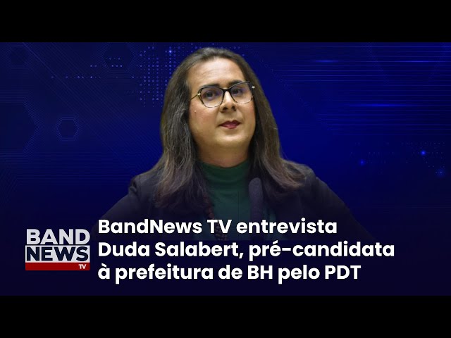 [AO VIVO] Sabatina BandNews TV: Duda Salabert