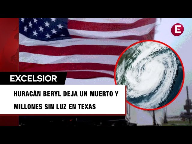 Beryl se debilita a tormenta tropical sobre Texas; reportan un muerto