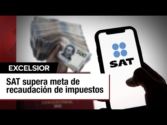 SAT Supera Meta de Recaudación de Impuestos en 2024