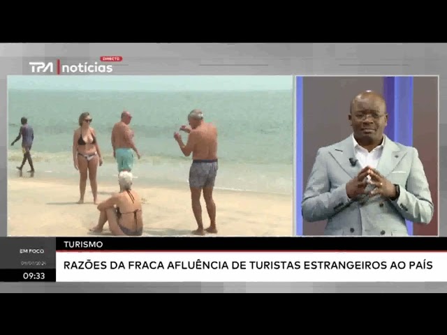 "Em Foco" Turismo - Razões da fraca afluência de turistas estrangeiros ao país