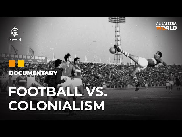 ⁣Football, an anti-colonial resistance tool in Algeria & Sudan | Al Jazeera World Documentary