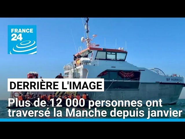 Derrière l'image : plus de 12 000 migrants ont traversé la Manche depuis le début de l’année