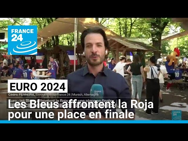 Euro 2024 : les Bleus affrontent la Roja pour une place en finale • FRANCE 24