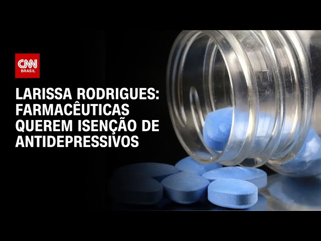 ⁣Larissa Rodrigues: Farmacêuticas querem isenção de antidepressivos | CNN NOVO DIA