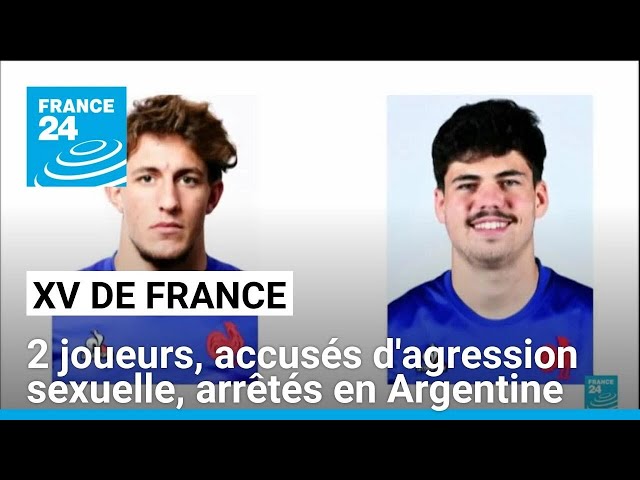 XV de France : deux joueurs, accusés d'agression sexuelle, arrêtés en Argentine • FRANCE 24