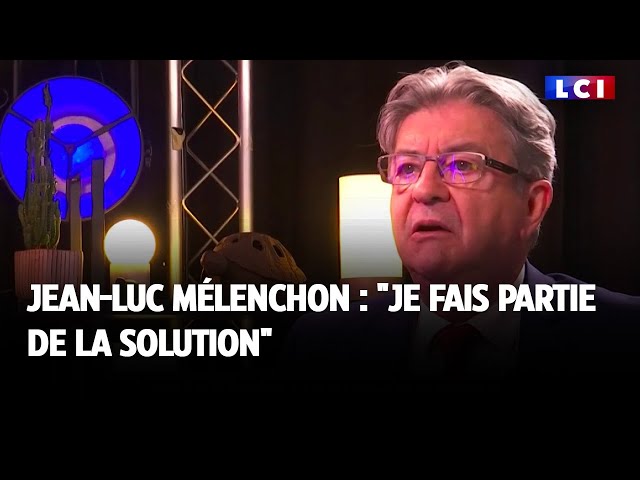 Jean-Luc Mélenchon : "Je fais partie de la solution"