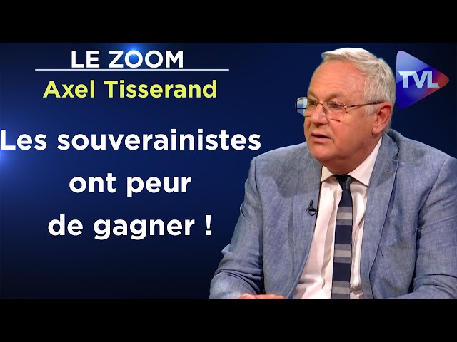 Comment dissoudre la France dans l’Europe - Le Zoom - Axel Tisserand - TVL