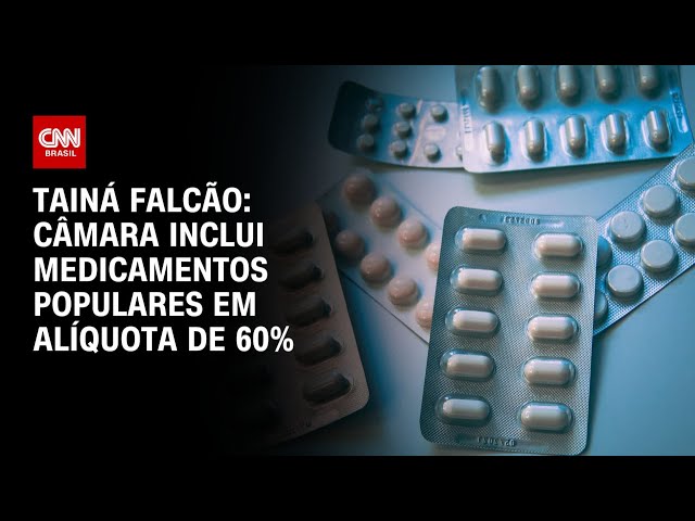 ⁣Tainá Falcão: Câmara inclui medicamentos populares em alíquota de 60% | BASTIDORES CNN