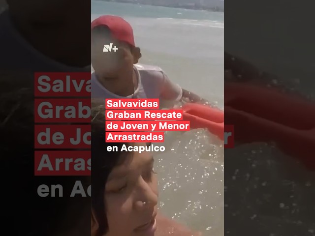 Salvavidas graban rescate de joven y menor arrastradas en Acapulco - N+ #shorts