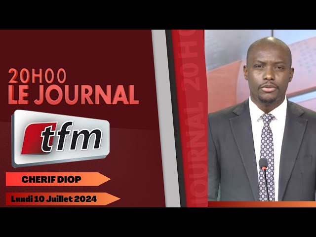 JT Français 20h du 10 Juillet 2024 présenté par Cherif DIOP