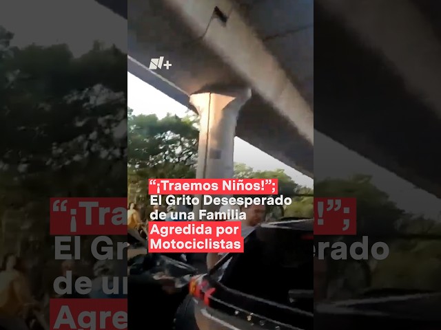 “¡Traemos niños!”, el grito desesperado de una familia atacada por motociclistas en Tlalpan #Shorts