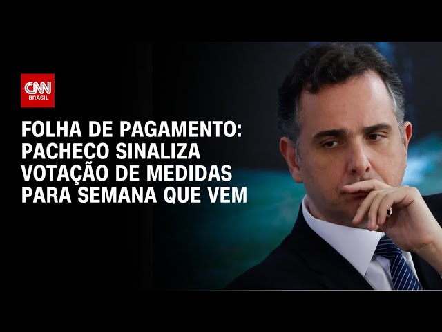 Folha de pagamento: Pacheco sinaliza votação de medidas para semana que vem | CNN PRIME TIME