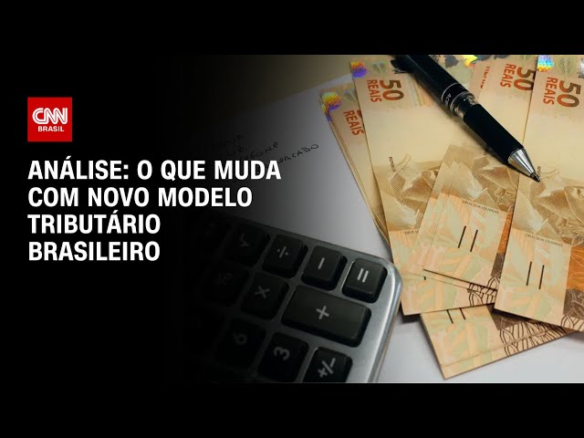 Análise: O que muda com novo modelo tributário brasileiro | WW