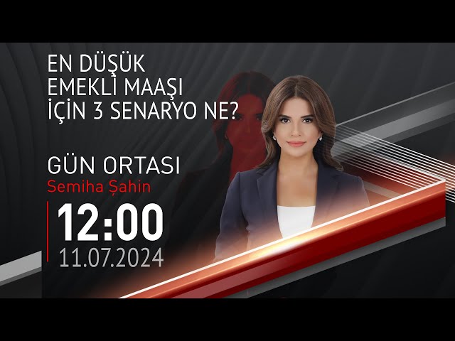  #CANLI | Semiha Şahin ile Gün Ortası | 11 Temmuz 2024 | HABER #CNNTÜRK