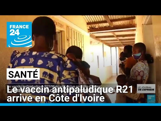 Santé : le vaccin antipaludique R21 arrive en Côte d'Ivoire • FRANCE 24