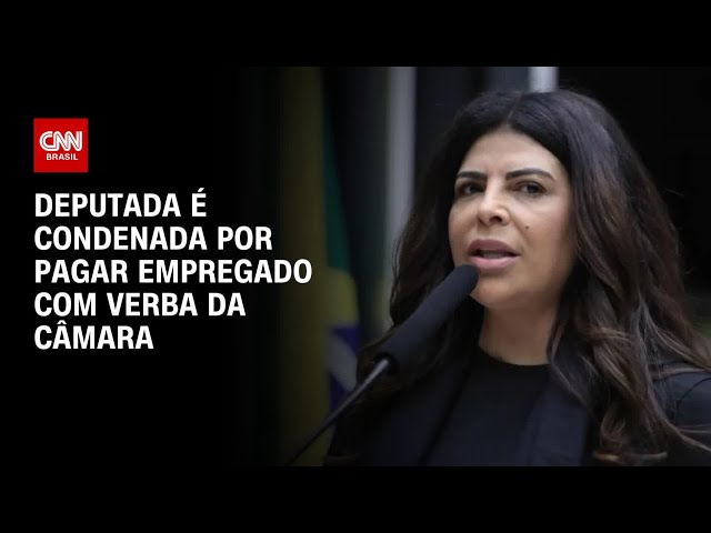 Deputada é condenada por pagar empregado com verba da Câmara | CNN NOVO DIA