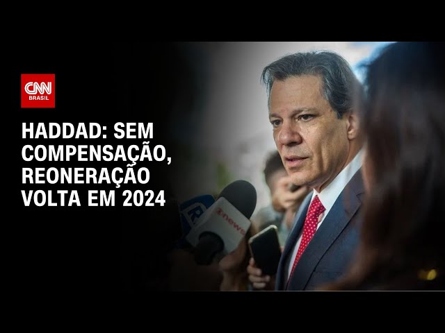 Haddad: Sem compensação, reoneração volta em 2024 | CNN NOVO DIA