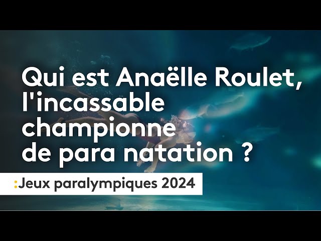 Qui est Anaëlle Roulet,l’incassable championne de para natation ?