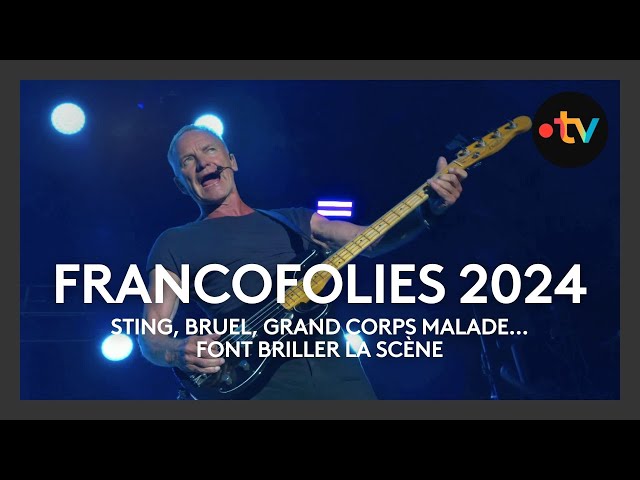 Francofolies 2024 - Bruel, Grand Corps Malade, Sting... font briller la scène