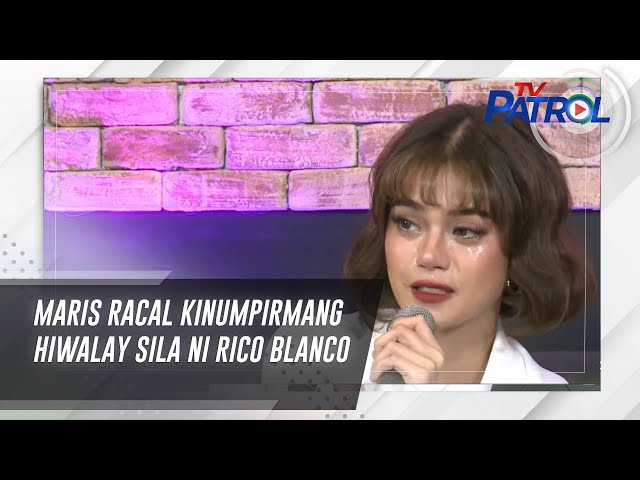 ⁣Maris Racal kinumpirmang hiwalay sila ni Rico Blanco | TV Patrol