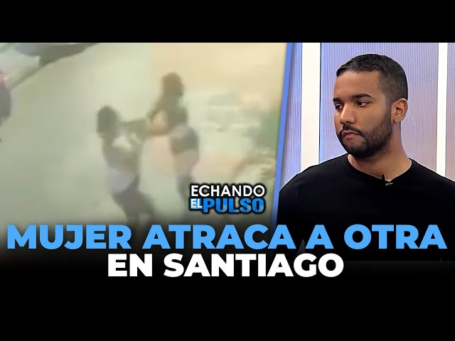 Vean como esta mujer atraca a otra en santiago | Echando El Pulso