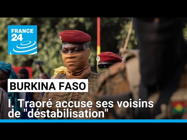 Burkina Faso : Ibrahim Traoré accuse ses voisins ivoirien et béninois de "déstabiliser" le