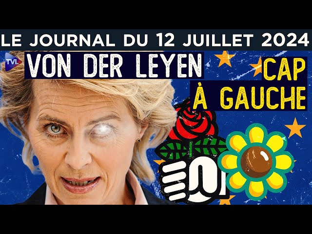 Ursula von der Leyen met le cap à gauche ! - JT du vendredi 11 juillet 2024