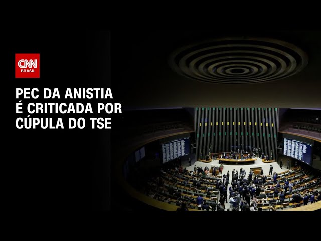 PEC da Anistia é criticada por cúpula do TSE | CNN 360°