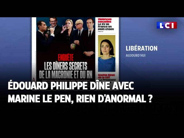 ⁣Édouard Philippe dîne avec Marine Le Pen, rien d'anormal ?