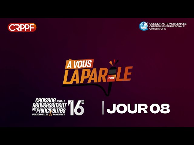 A VOUS LA PAROLE - CRPPF 2024 JOUR 08