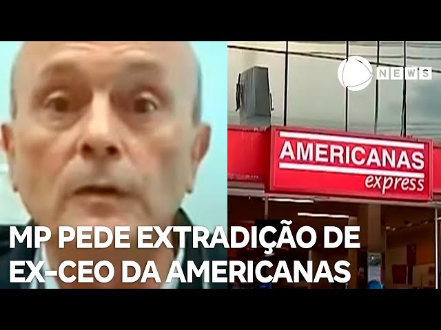 Ministério Público pede extradição de ex-CEO da americanas