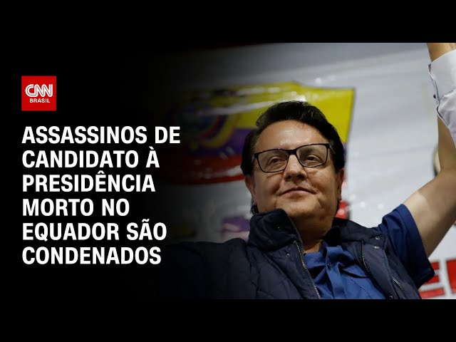 Assassinos de candidato à Presidência morto no Equador são condenados | AGORA CNN