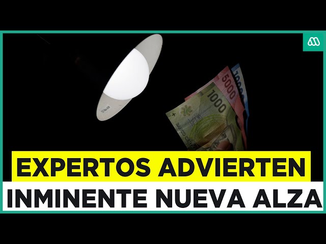 ¿Una nueva alza?: Expertos advierten que las cuentas de la luz podrían tener otro aumento