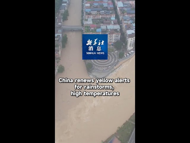 ⁣Xinhua News | China renews yellow alerts for rainstorms, high temperatures