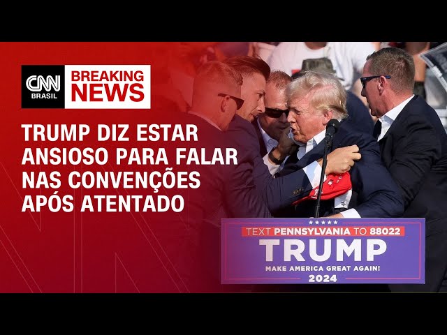 Trump diz estar ansioso para falar nas convenções após atentado | AGORA CNN